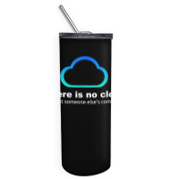 Tech Humor There Is No Cloud ..just Someone Else's Computer Skinny Tumbler | Artistshot