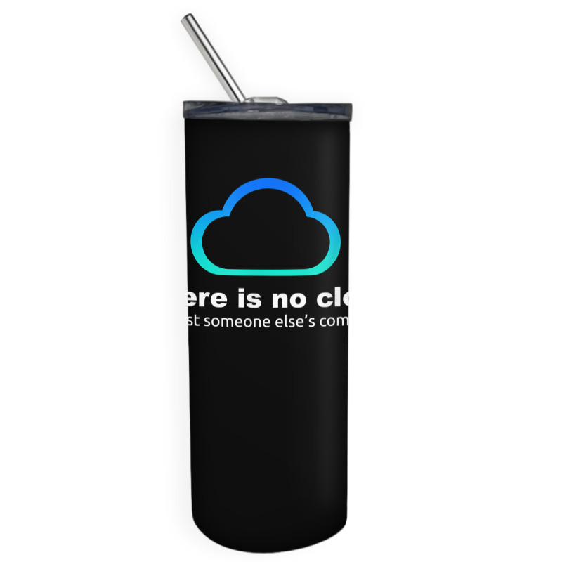 Tech Humor There Is No Cloud ..just Someone Else's Computer Skinny Tumbler | Artistshot