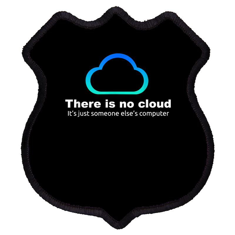 Tech Humor There Is No Cloud ..just Someone Else's Computer Shield Patch | Artistshot