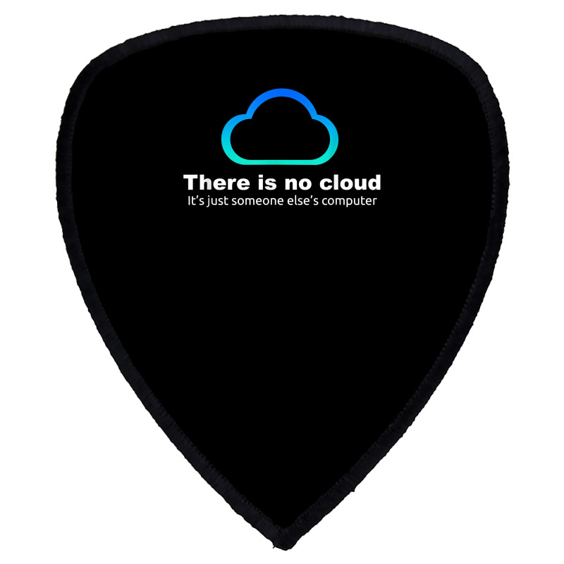 Tech Humor There Is No Cloud ..just Someone Else's Computer Shield S Patch | Artistshot