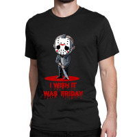 Funny Horror Humor I Wish It Was Friday Serial Killer Gift Premium Classic T-shirt | Artistshot