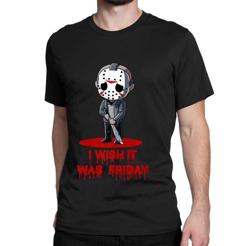 Funny Horror Humor I Wish It Was Friday Serial Killer Gift Premium Classic T-shirt by cm-arts | Artistshot