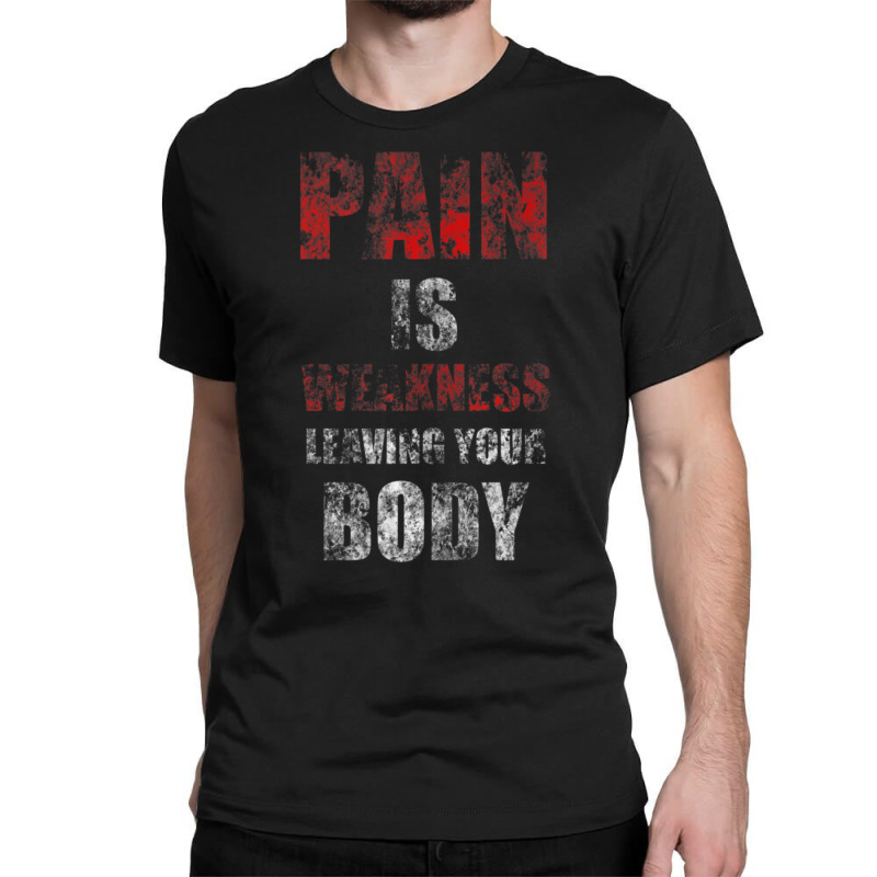 Pain Is Weakness Leaving Your Body Vintage Workout Training Classic T-shirt | Artistshot