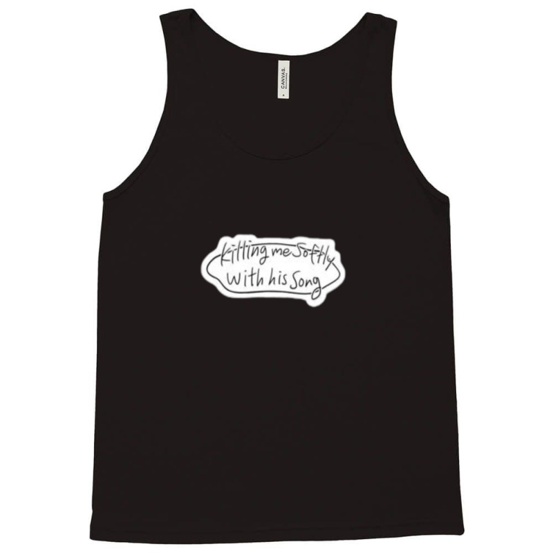 Killing Me Softly With His Song Stalking Bubble Quote Tank Top | Artistshot