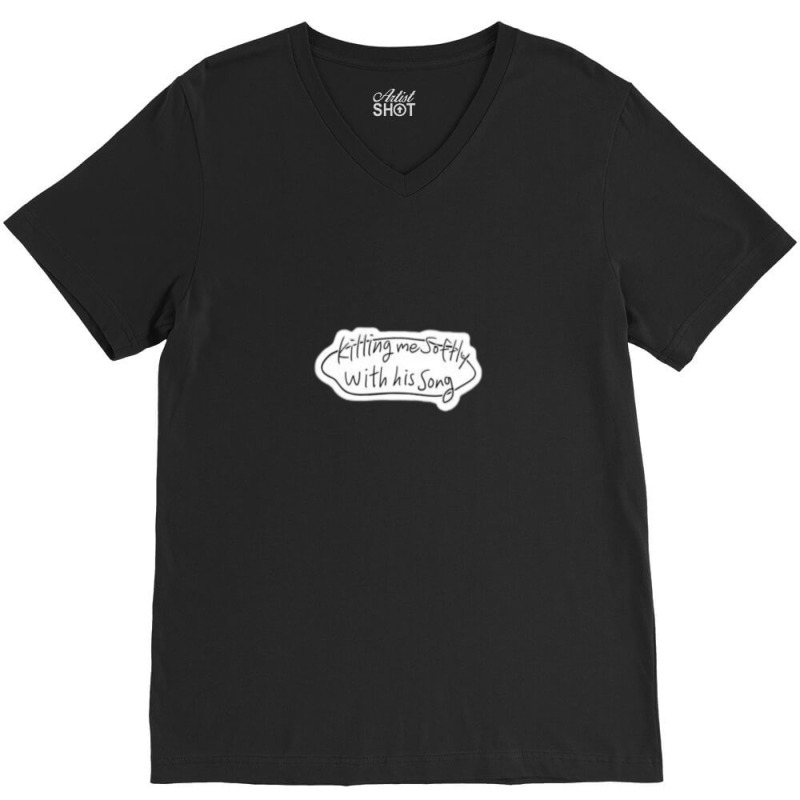 Killing Me Softly With His Song Stalking Bubble Quote V-neck Tee | Artistshot