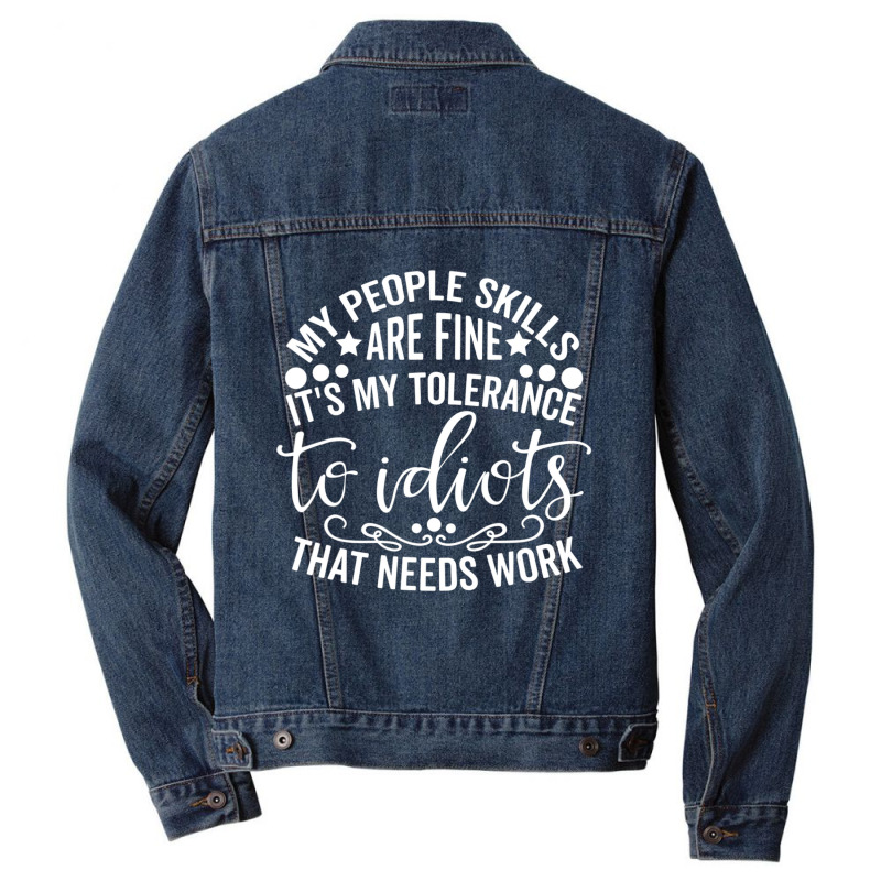 My People Skills Are Fine It's My Tolerance To Idiots Men Denim Jacket | Artistshot