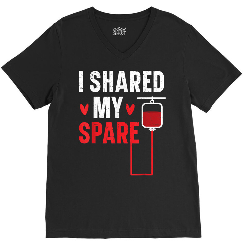 I Shared My Spare Blood Donation Awareness Phlebotomist T Shirt V-Neck Tee by cm-arts | Artistshot