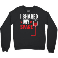 I Shared My Spare Blood Donation Awareness Phlebotomist T Shirt Crewneck Sweatshirt | Artistshot