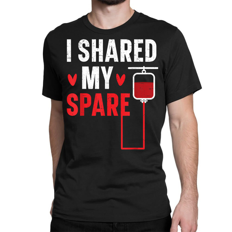 I Shared My Spare Blood Donation Awareness Phlebotomist T Shirt Classic T-shirt by cm-arts | Artistshot