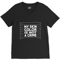 My Skin Color Is Not A Crime Black Empowerment V-neck Tee | Artistshot