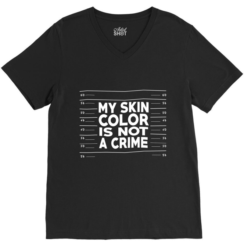 My Skin Color Is Not A Crime Black Empowerment V-neck Tee | Artistshot