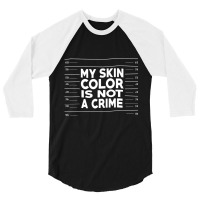 My Skin Color Is Not A Crime Black Empowerment 3/4 Sleeve Shirt | Artistshot