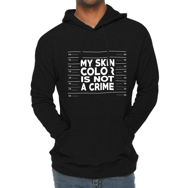 My Skin Color Is Not A Crime Black Empowerment Lightweight Hoodie | Artistshot