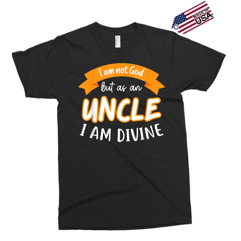 Mens I Am Not God But As A Uncle I Am Divine Niece Uncle T Shirt Exclusive T-shirt by cm-arts | Artistshot