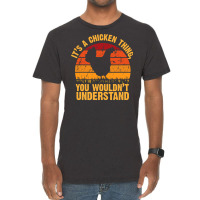 Chicken Cock Its A Chicken Thing You Wouldnt Understand 178 Hen Chick Vintage T-shirt | Artistshot