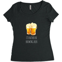 I'd Rather Be Brewing Beer - Funny Homebrew 1 Women's Triblend Scoop T-shirt | Artistshot