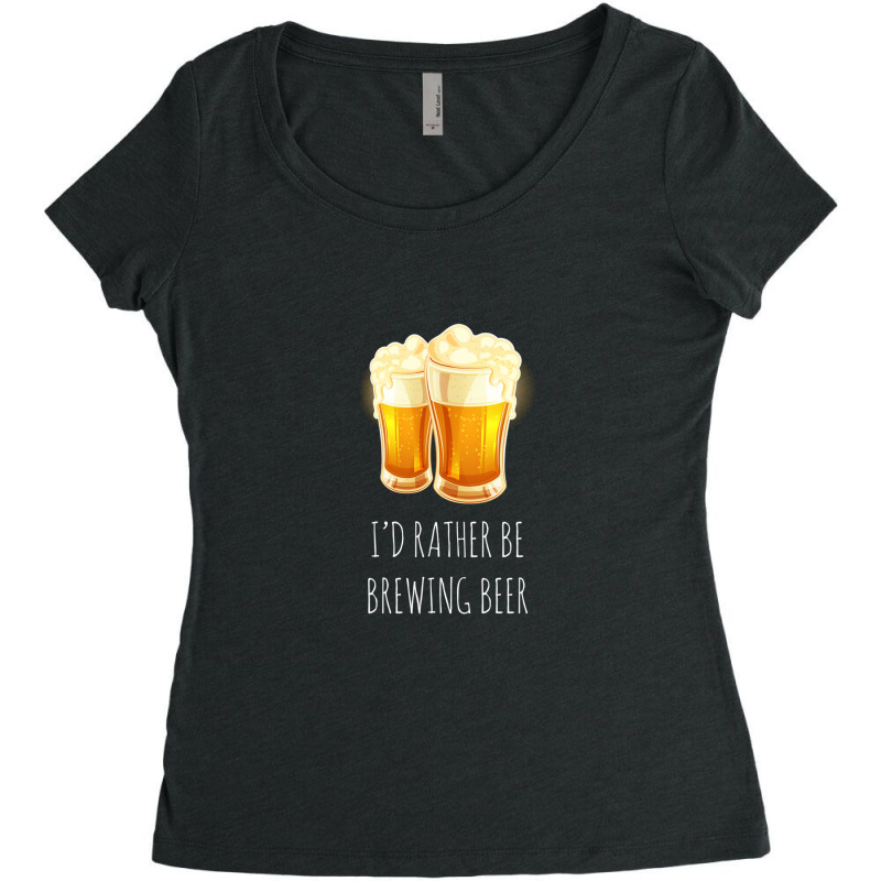 I'd Rather Be Brewing Beer - Funny Homebrew 1 Women's Triblend Scoop T-shirt by MirandaSeger | Artistshot