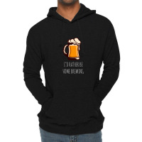 I'd Rather Be Home Brewing - Funny Homebrew Lightweight Hoodie | Artistshot