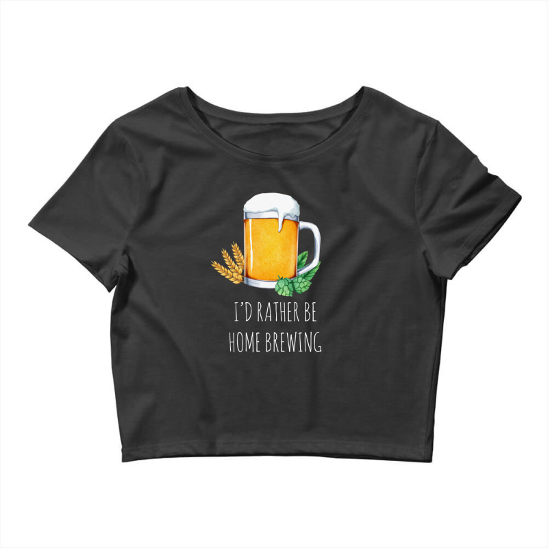 I'd Rather Be Home Brewing - Funny Homebrew 1 Crop Top by MirandaSeger | Artistshot