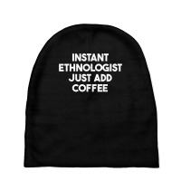 Instant Ethnologist Just Add Coffee T Shirt Baby Beanies | Artistshot