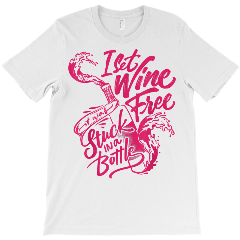 I Set Wine Free – Funny Winemaker Wine Lovers Wine Making T Shirt T-shirt | Artistshot