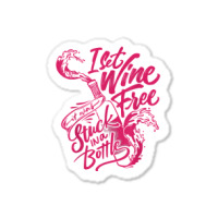 I Set Wine Free – Funny Winemaker Wine Lovers Wine Making T Shirt Sticker | Artistshot