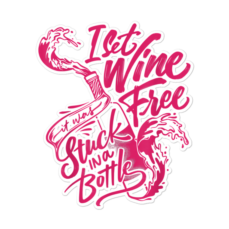 I Set Wine Free – Funny Winemaker Wine Lovers Wine Making T Shirt Sticker | Artistshot