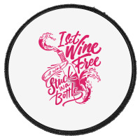 I Set Wine Free – Funny Winemaker Wine Lovers Wine Making T Shirt Round Patch | Artistshot