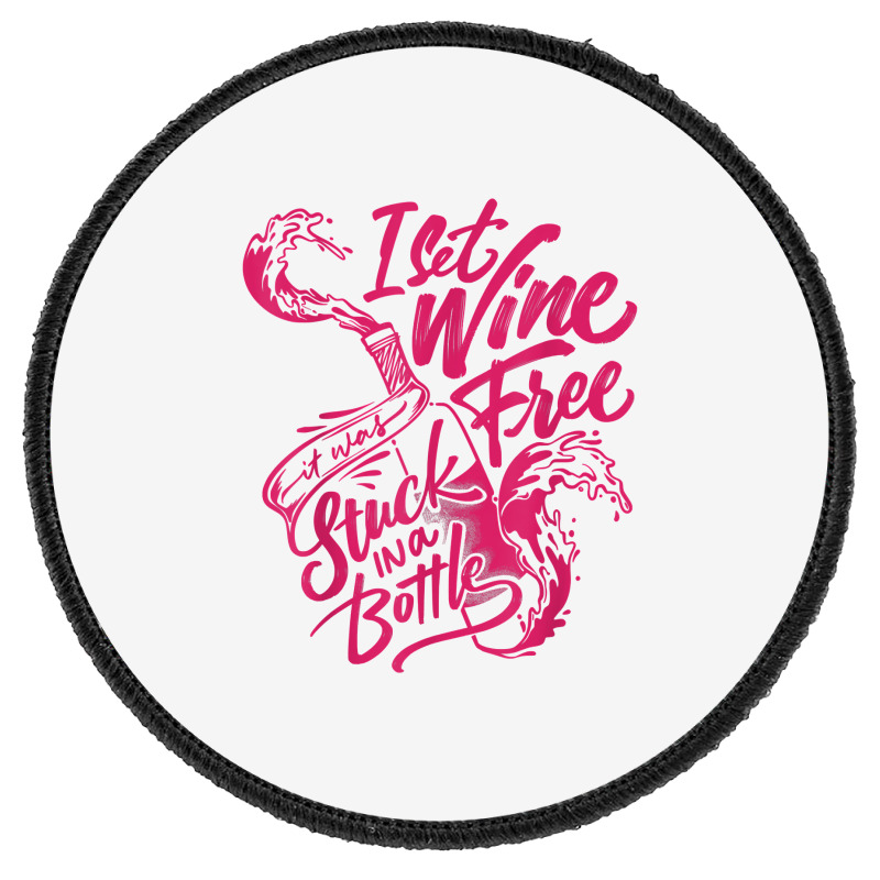 I Set Wine Free – Funny Winemaker Wine Lovers Wine Making T Shirt Round Patch | Artistshot