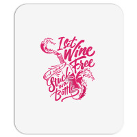 I Set Wine Free – Funny Winemaker Wine Lovers Wine Making T Shirt Mousepad | Artistshot