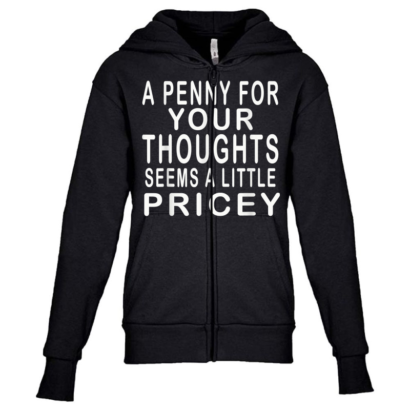 Funny, Penny For Your Thoughts T Shirt. Sarcastic Joke Tee T Shirt Youth Zipper Hoodie | Artistshot