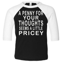 Funny, Penny For Your Thoughts T Shirt. Sarcastic Joke Tee T Shirt Toddler 3/4 Sleeve Tee | Artistshot