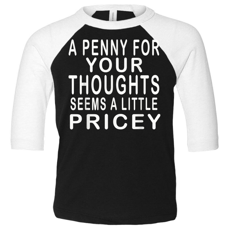 Funny, Penny For Your Thoughts T Shirt. Sarcastic Joke Tee T Shirt Toddler 3/4 Sleeve Tee | Artistshot