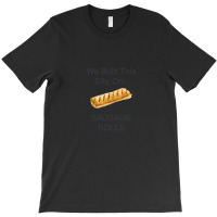 We Built This City ...on Sausage Rolls Funny British Design T-shirt | Artistshot