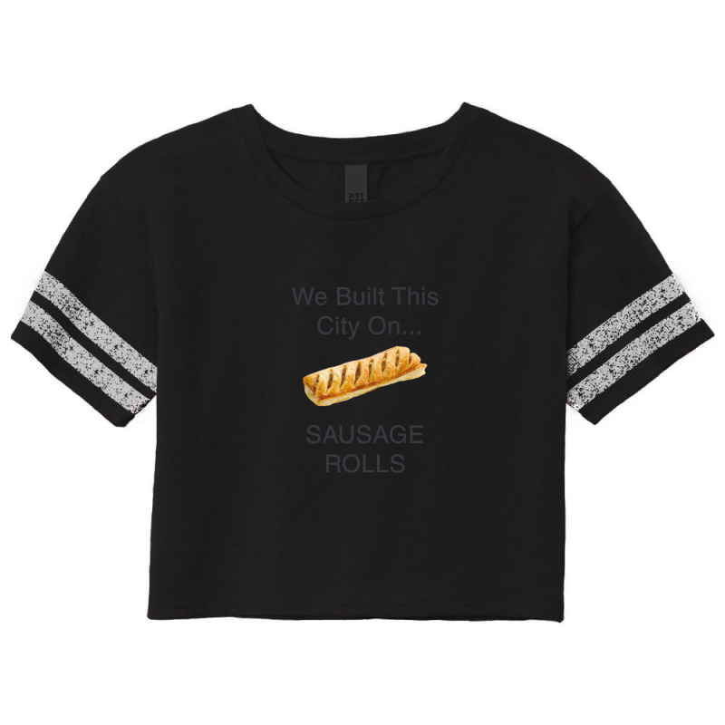 We Built This City ...on Sausage Rolls Funny British Design Scorecard Crop Tee by MichaelHolland | Artistshot