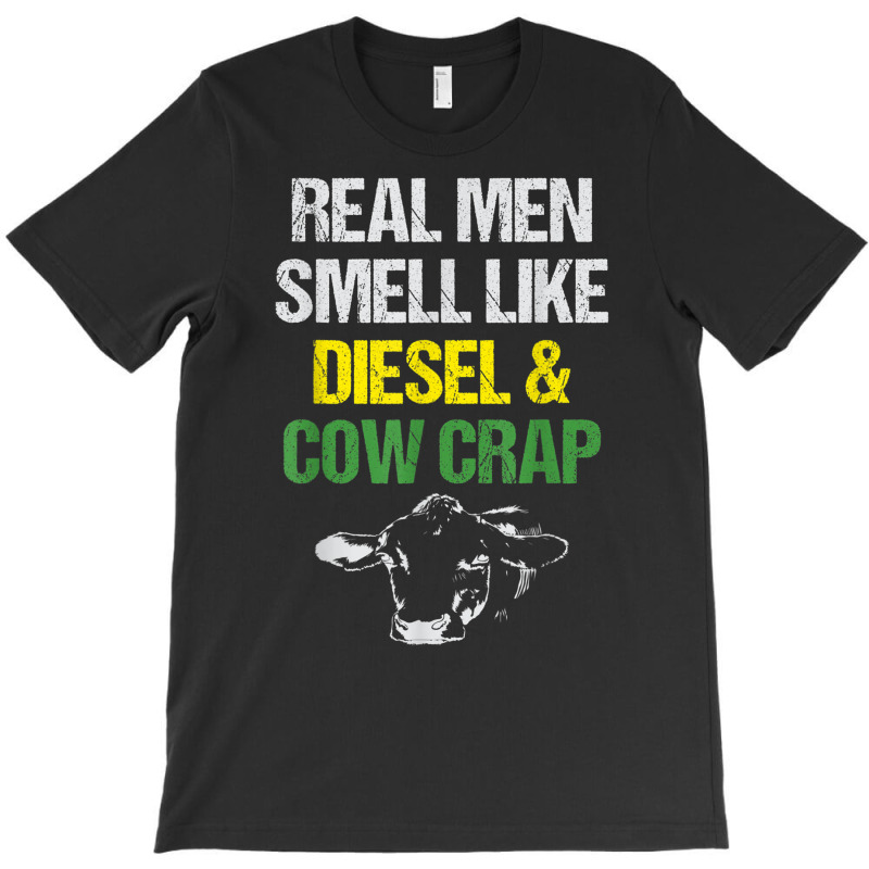 Mens Real Men Smell Like Diesel And Cow Crap Funny Dairy Farmer T Shir T-shirt | Artistshot