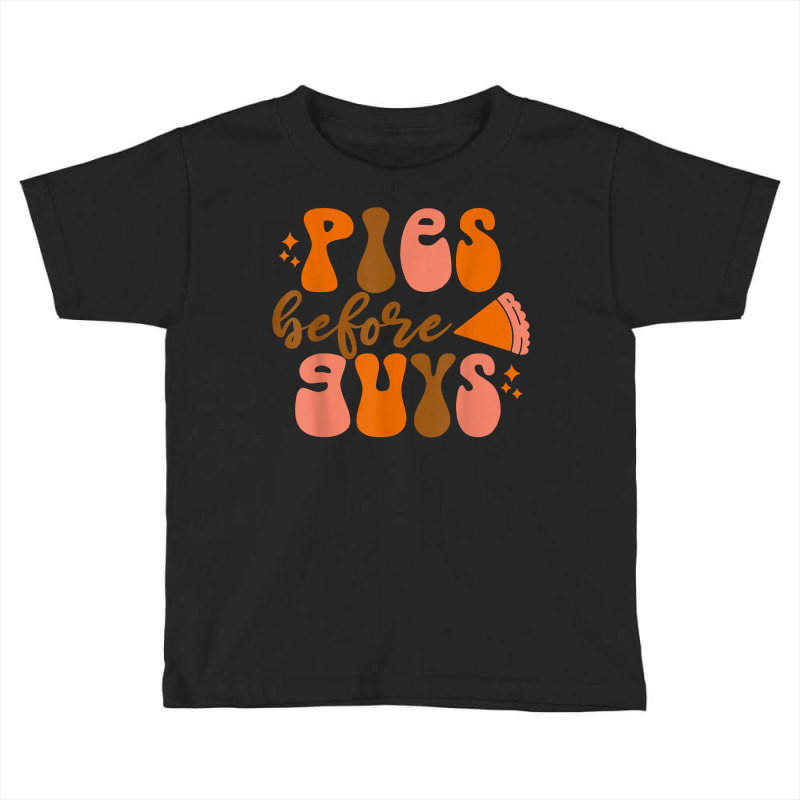 Funny Thanksgiving Pies Before Guys For Women And Girls T Shirt Toddler T-shirt by cm-arts | Artistshot