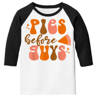 Funny Thanksgiving Pies Before Guys For Women And Girls T Shirt Youth 3/4 Sleeve | Artistshot