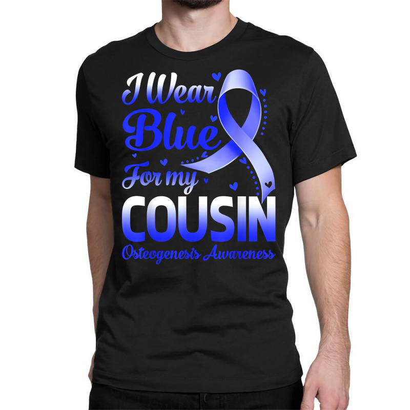 I Wear Blue For My Cousin Osteogenesis Awareness Ribbon T Shirt Classic T-shirt by cm-arts | Artistshot