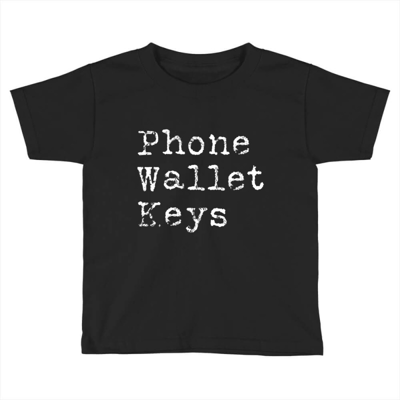 Phone Wallet Keys Forgetful People Adult Humor Toddler T-shirt by cm-arts | Artistshot