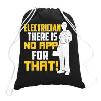 Electrician There Is No App For That! Electrical Profession Drawstring Bags | Artistshot