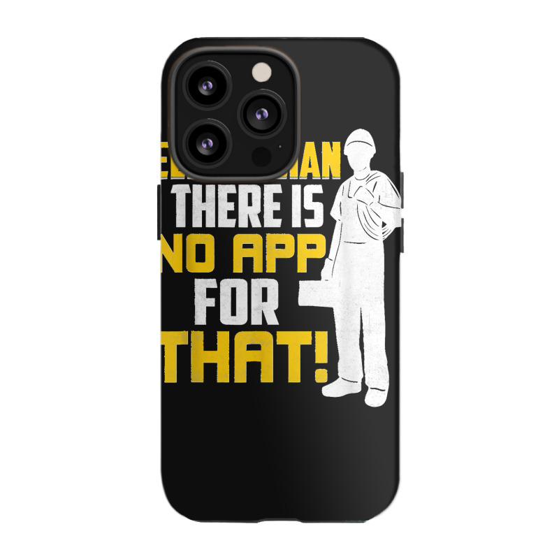 Electrician There Is No App For That! Electrical Profession iPhone 13 Pro Case by JACQUELINEMARIASMITH | Artistshot