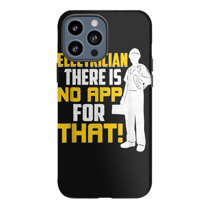 Electrician There Is No App For That! Electrical Profession iPhone 13 Pro Max Case by JACQUELINEMARIASMITH | Artistshot