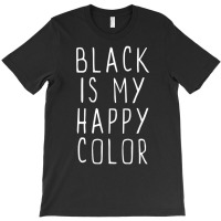 Black Is My Happy Color Emo Goth Dark T-shirt | Artistshot