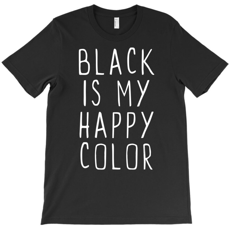 Black Is My Happy Color Emo Goth Dark T-Shirt by cm-arts | Artistshot