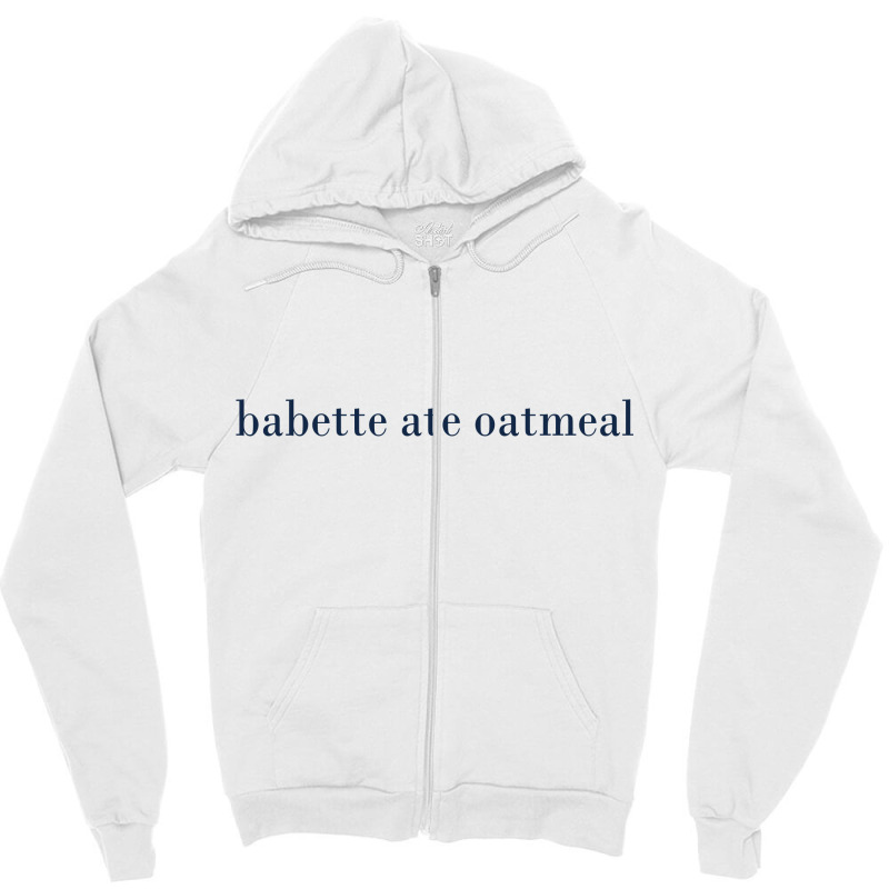 Babette Ate Oatmeal Zipper Hoodie | Artistshot