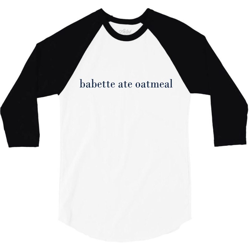 Babette Ate Oatmeal 3/4 Sleeve Shirt | Artistshot