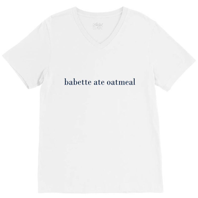 Babette Ate Oatmeal V-neck Tee | Artistshot