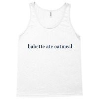 Babette Ate Oatmeal Tank Top | Artistshot