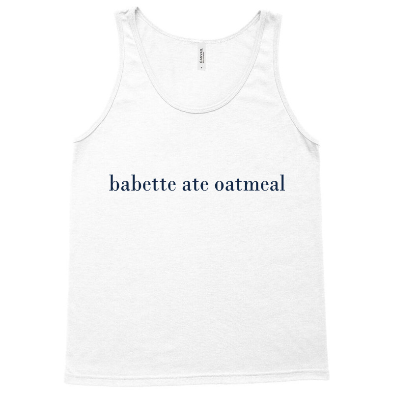 Babette Ate Oatmeal Tank Top | Artistshot